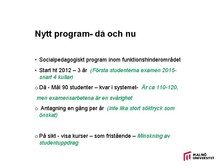 Nytt program- då och nu • Socialpedagogiskt program inom funktionshinderområdet • Start ht 2012