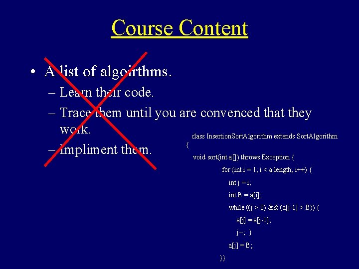 Course Content • A list of algoirthms. – Learn their code. – Trace them