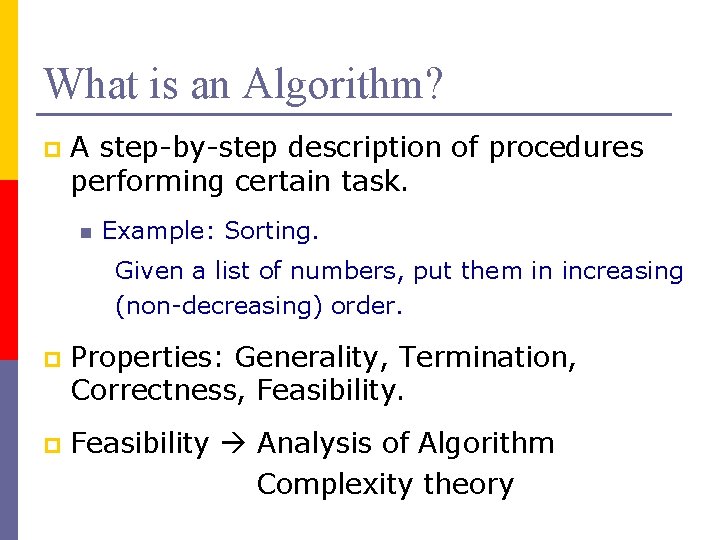 What is an Algorithm? p A step-by-step description of procedures performing certain task. n