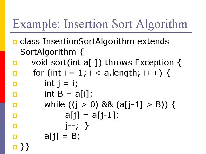 Example: Insertion Sort Algorithm class Insertion. Sort. Algorithm extends Sort. Algorithm { p void
