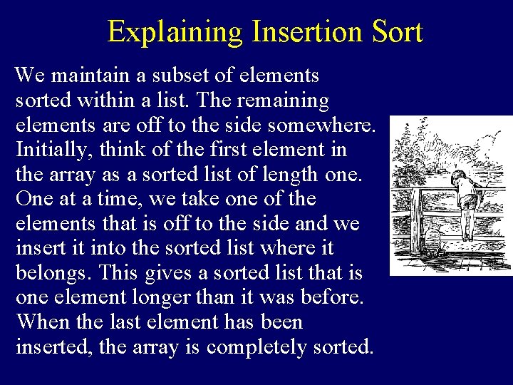 Explaining Insertion Sort We maintain a subset of elements sorted within a list. The