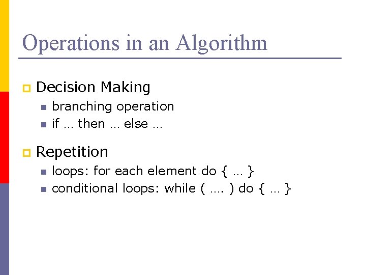 Operations in an Algorithm p Decision Making n n p branching operation if …