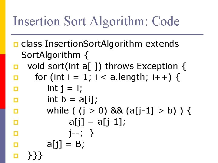 Insertion Sort Algorithm: Code class Insertion. Sort. Algorithm extends Sort. Algorithm { p void