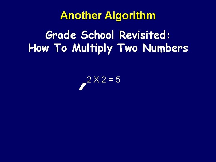 Another Algorithm Grade School Revisited: How To Multiply Two Numbers 2 X 2=5 