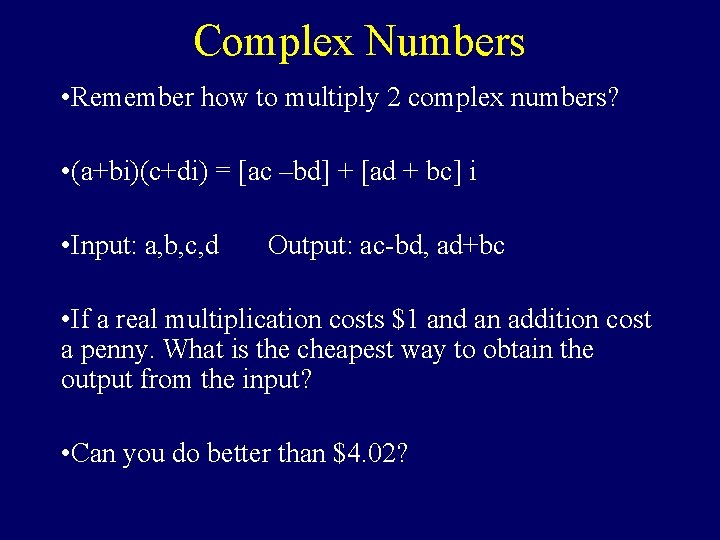 Complex Numbers • Remember how to multiply 2 complex numbers? • (a+bi)(c+di) = [ac