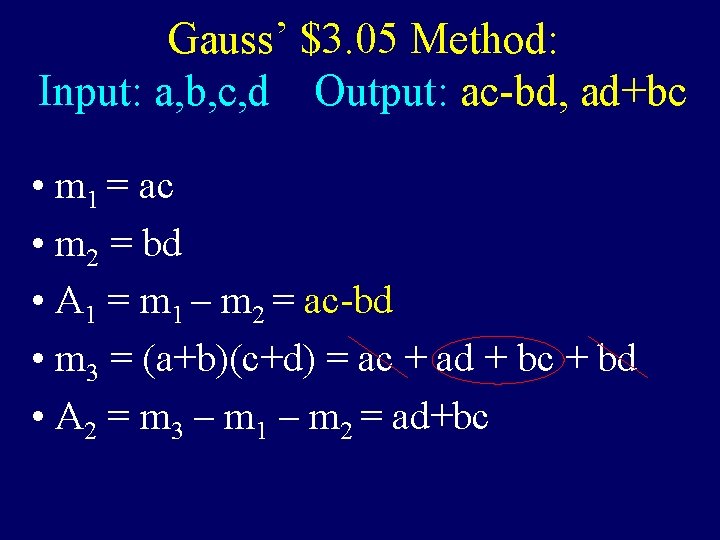 Gauss’ $3. 05 Method: Input: a, b, c, d Output: ac-bd, ad+bc • m