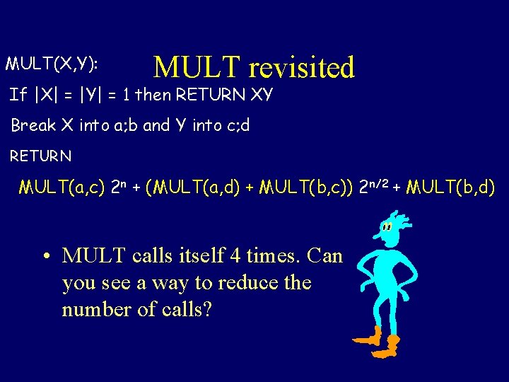 MULT(X, Y): MULT revisited If |X| = |Y| = 1 then RETURN XY Break