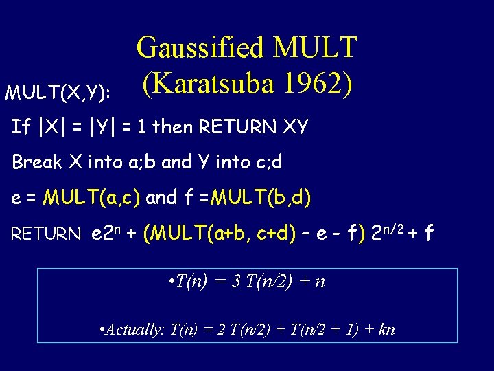 MULT(X, Y): Gaussified MULT (Karatsuba 1962) If |X| = |Y| = 1 then RETURN