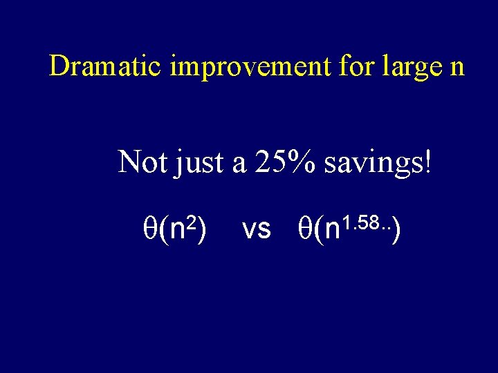 Dramatic improvement for large n Not just a 25% savings! θ( 2 n) vs