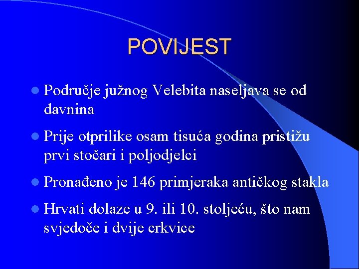 POVIJEST l Područje južnog Velebita naseljava se od davnina l Prije otprilike osam tisuća POVIJEST l Područje južnog Velebita naseljava se od davnina l Prije otprilike osam tisuća
