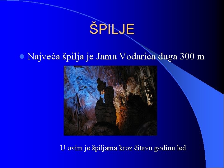 ŠPILJE l Najveća špilja je Jama Vodarica duga 300 m U ovim je špiljama