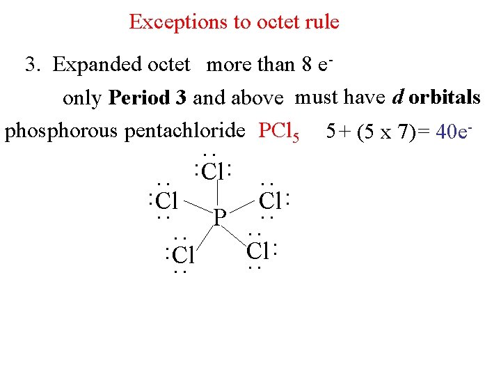 Exceptions to octet rule : : Cl : : : P : : 3.