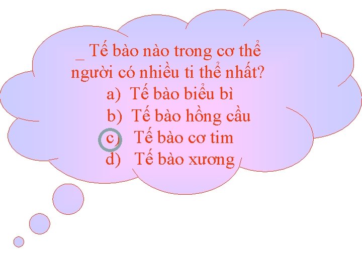 _ Tế bào nào trong cơ thể người có nhiều ti thể nhất? a)