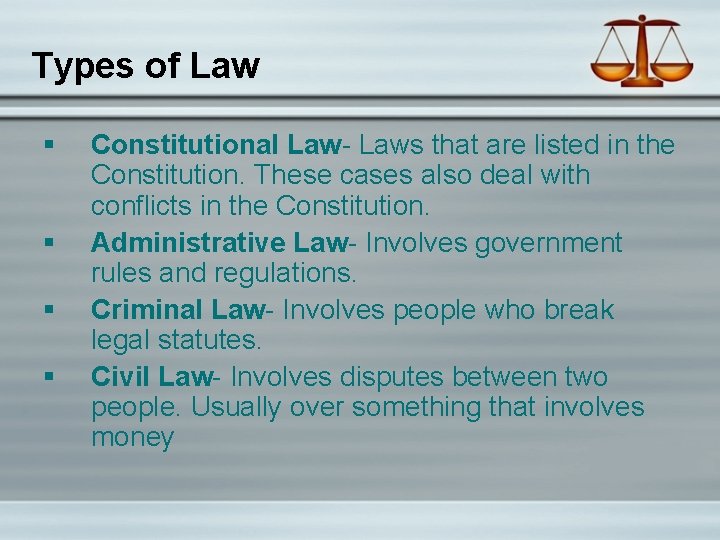 Types of Law § § Constitutional Law- Laws that are listed in the Constitution.
