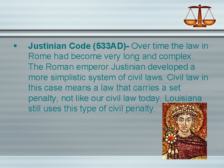 § Justinian Code (533 AD)- Over time the law in Rome had become very