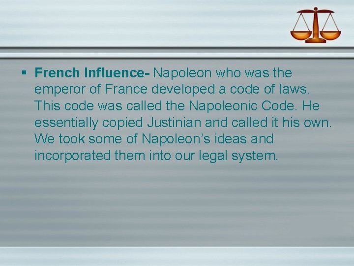 § French Influence- Napoleon who was the emperor of France developed a code of