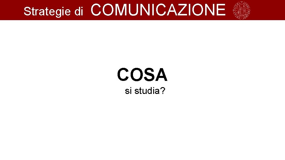 Strategie di COMUNICAZIONE COSA si studia? 