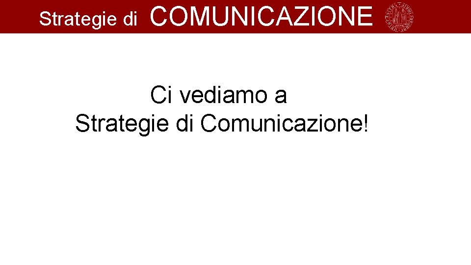 Strategie di COMUNICAZIONE Ci vediamo a Strategie di Comunicazione! 