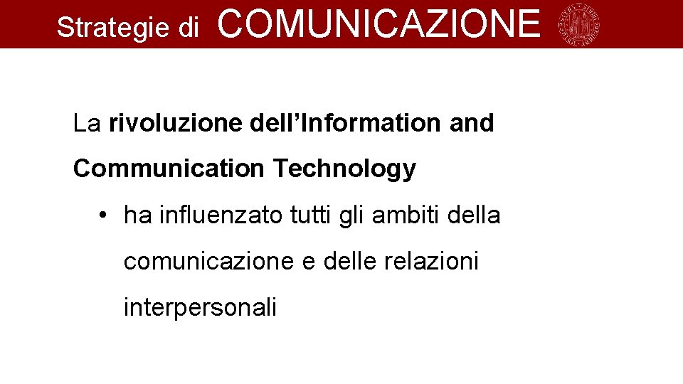 Strategie di COMUNICAZIONE La rivoluzione dell’Information and Communication Technology • ha influenzato tutti gli