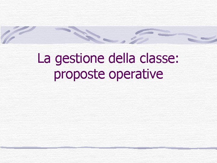 La gestione della classe: proposte operative 