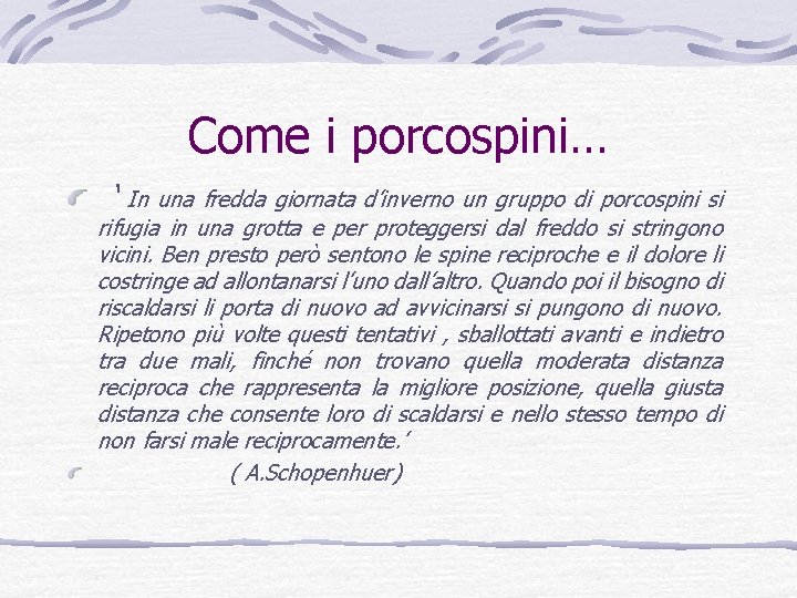 Come i porcospini… ‘ In una fredda giornata d’inverno un gruppo di porcospini si