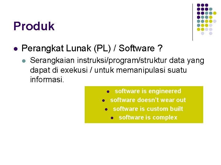 Produk l Perangkat Lunak (PL) / Software ? l Serangkaian instruksi/program/struktur data yang dapat