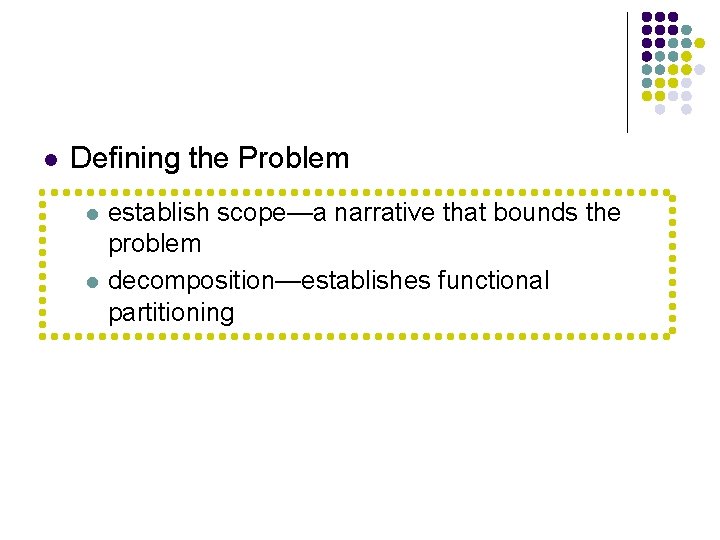 l Defining the Problem l l establish scope—a narrative that bounds the problem decomposition—establishes