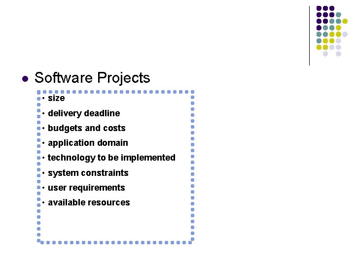 l Software Projects • size • delivery deadline • budgets and costs • application