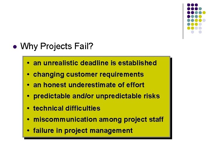 l Why Projects Fail? • an unrealistic deadline is established • changing customer requirements