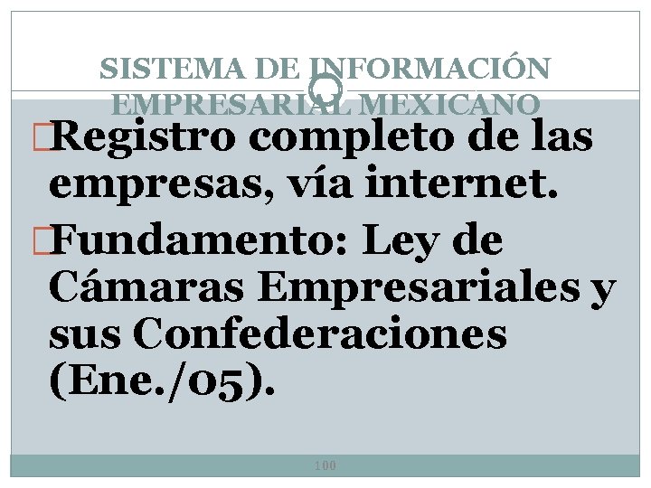 SISTEMA DE INFORMACIÓN EMPRESARIAL MEXICANO �Registro completo de las empresas, vía internet. �Fundamento: Ley