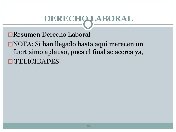 DERECHO LABORAL �Resumen Derecho Laboral �NOTA: Si han llegado hasta aquí merecen un fuertísimo