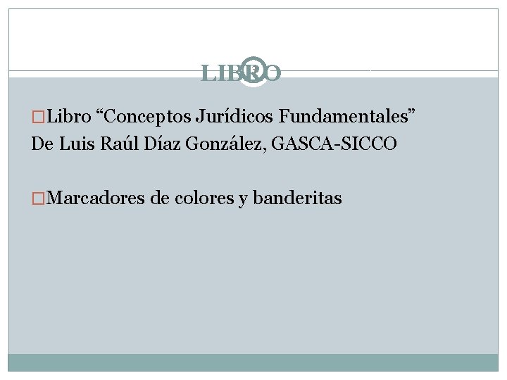 3 LIBRO �Libro “Conceptos Jurídicos Fundamentales” De Luis Raúl Díaz González, GASCA-SICCO �Marcadores de