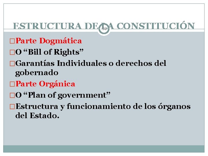 ESTRUCTURA DE LA CONSTITUCIÓN 36 �Parte Dogmática �O “Bill of Rights” �Garantías Individuales o
