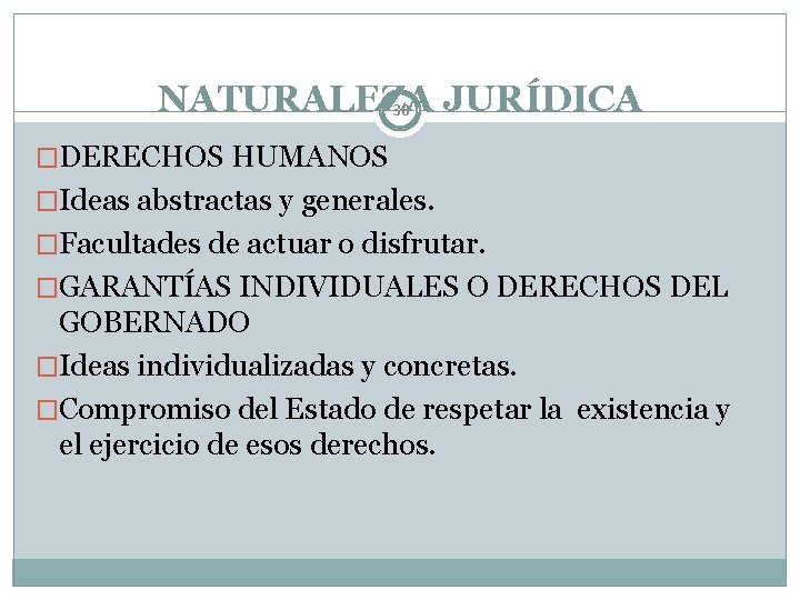 NATURALEZA JURÍDICA 38 �DERECHOS HUMANOS �Ideas abstractas y generales. �Facultades de actuar o disfrutar.