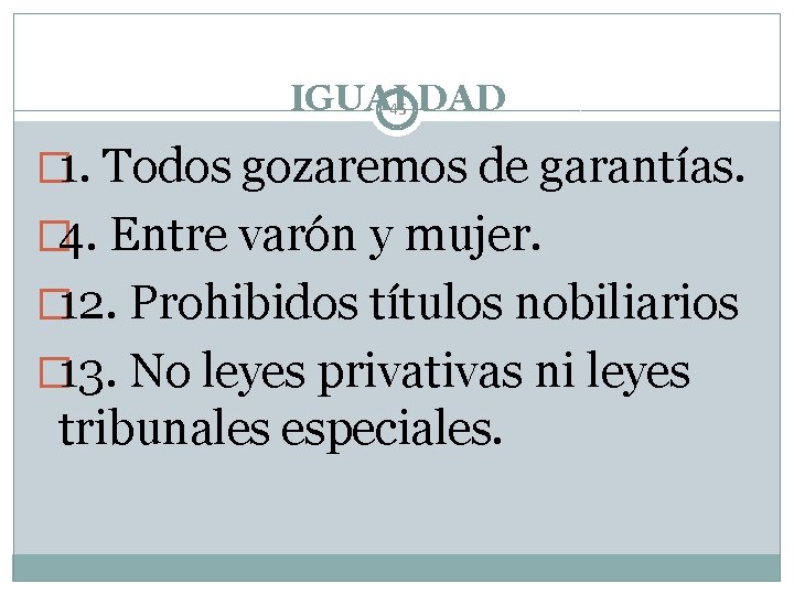 IGUALDAD 45 � 1. Todos gozaremos de garantías. � 4. Entre varón y mujer.