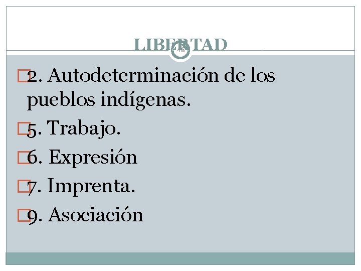 LIBERTAD 46 � 2. Autodeterminación de los pueblos indígenas. � 5. Trabajo. � 6.