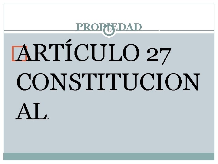 PROPIEDAD 49 � ARTÍCULO 27 CONSTITUCION AL. 