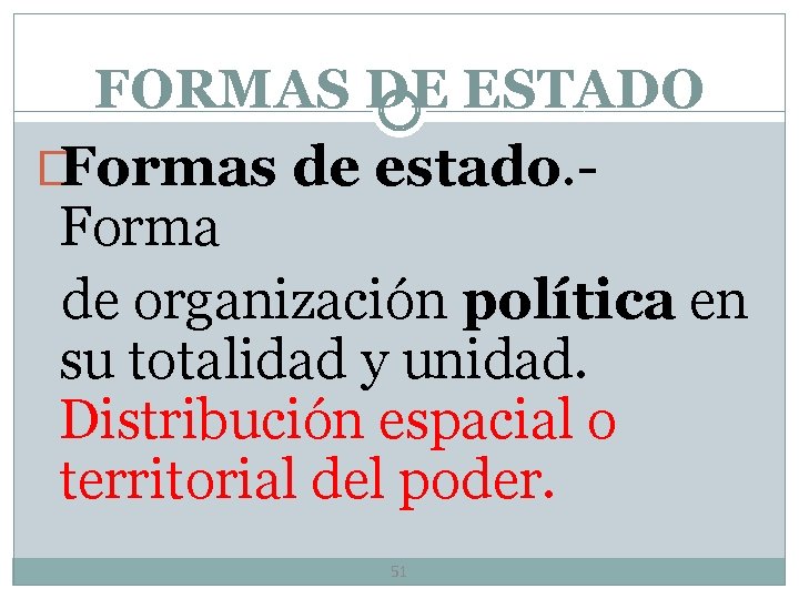 FORMAS DE ESTADO �Formas de estado. - Forma de organización política en su totalidad