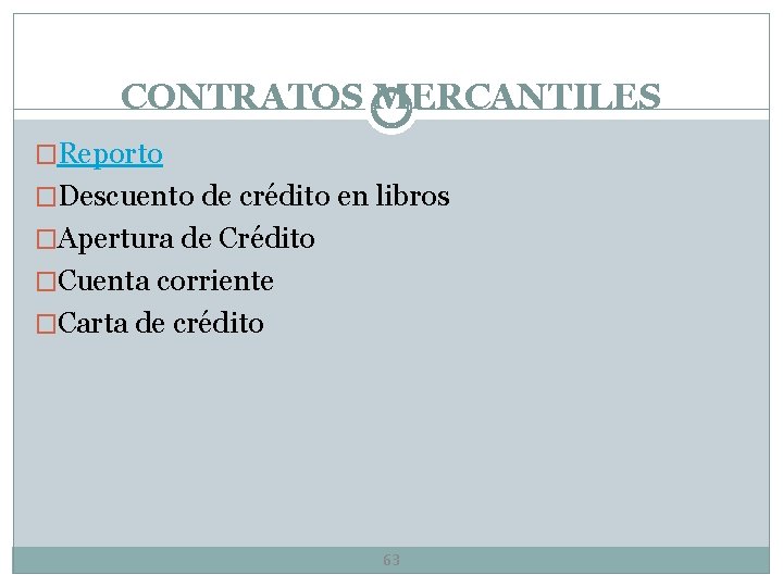 CONTRATOS MERCANTILES �Reporto �Descuento de crédito en libros �Apertura de Crédito �Cuenta corriente �Carta