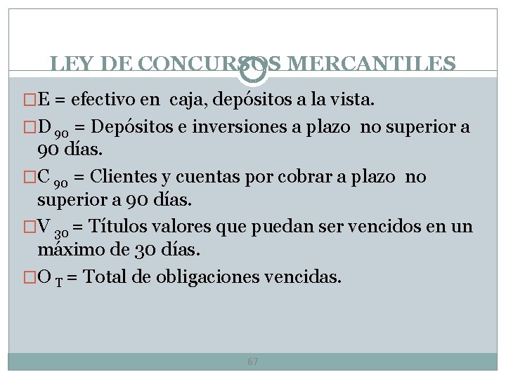 LEY DE CONCURSOS MERCANTILES �E = efectivo en caja, depósitos a la vista. �D