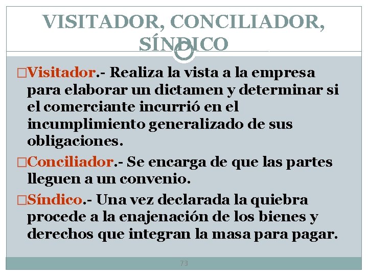 VISITADOR, CONCILIADOR, SÍNDICO �Visitador. - Realiza la vista a la empresa para elaborar un