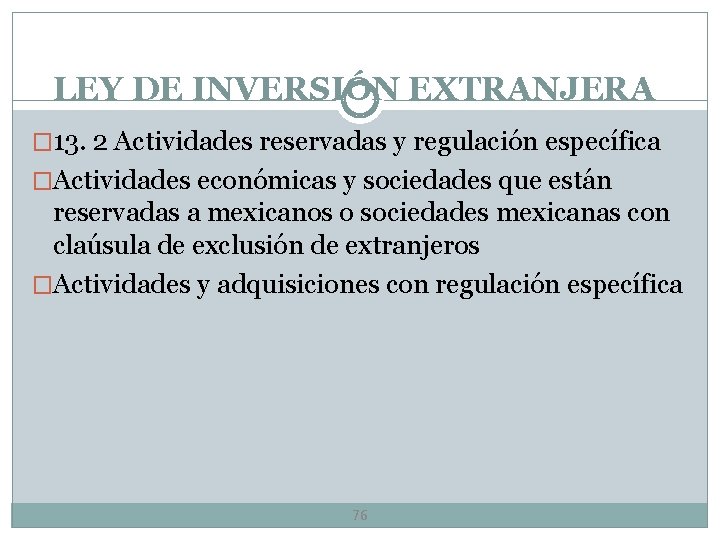 LEY DE INVERSIÓN EXTRANJERA � 13. 2 Actividades reservadas y regulación específica �Actividades económicas