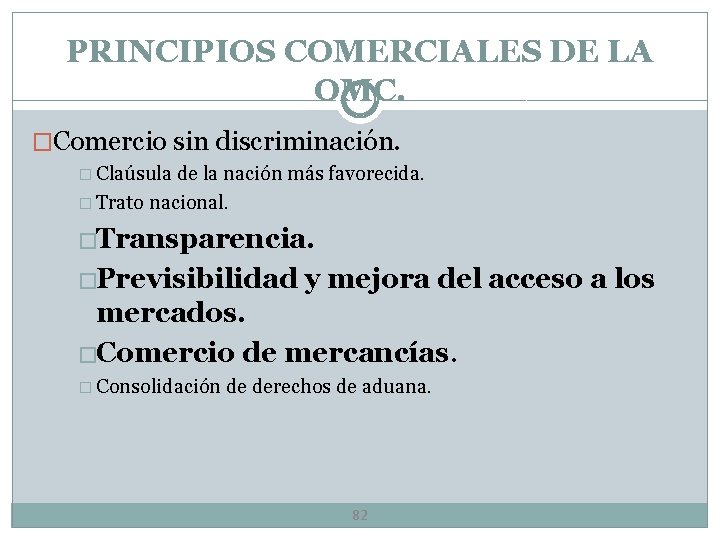 PRINCIPIOS COMERCIALES DE LA OMC. �Comercio sin discriminación. � Claúsula de la nación más