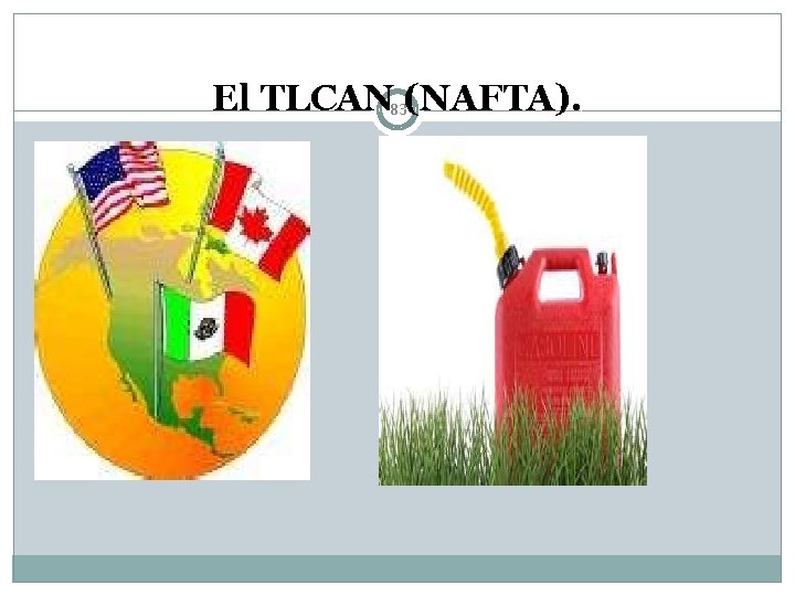 El TLCAN 83(NAFTA). 
