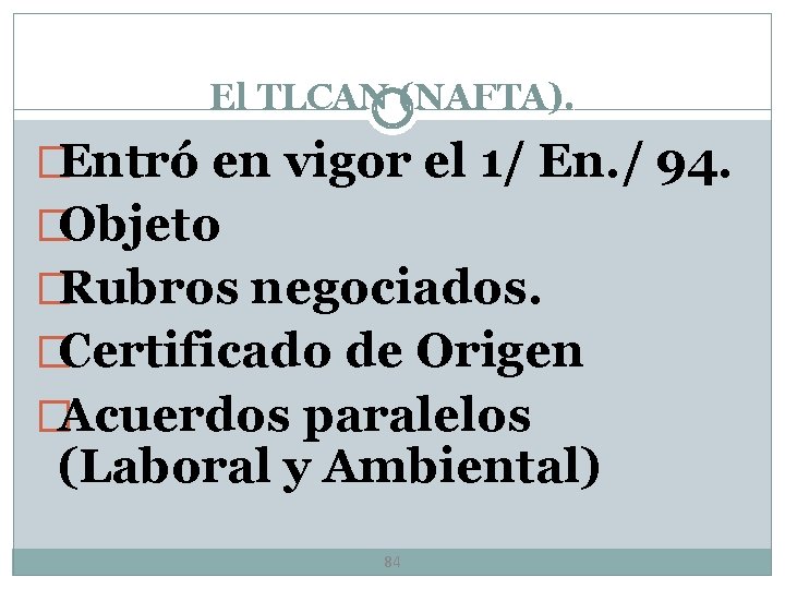 El TLCAN (NAFTA). �Entró en vigor el 1/ En. / 94. �Objeto �Rubros negociados.