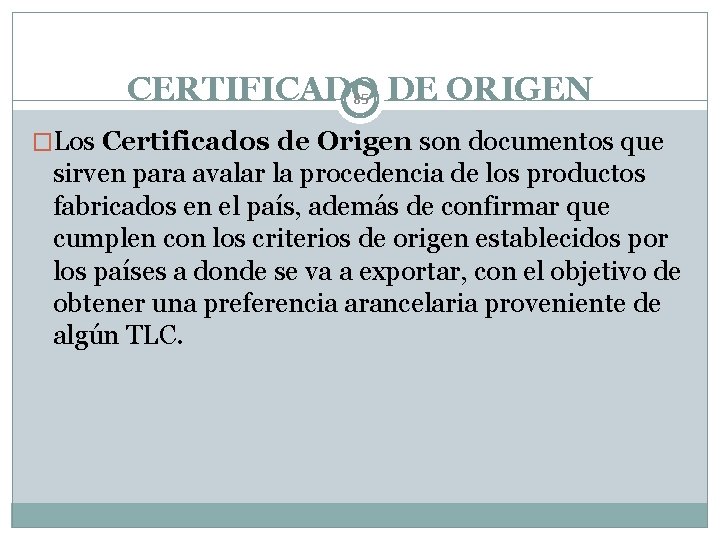 CERTIFICADO 85 DE ORIGEN �Los Certificados de Origen son documentos que sirven para avalar