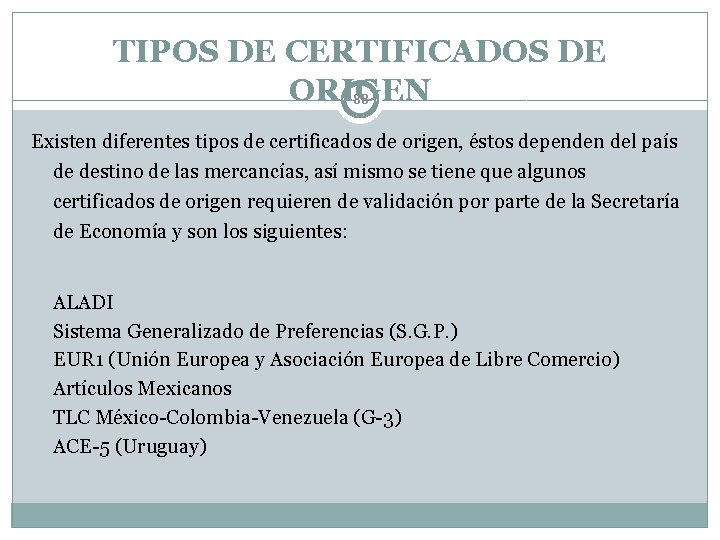 TIPOS DE CERTIFICADOS DE ORIGEN 88 Existen diferentes tipos de certificados de origen, éstos