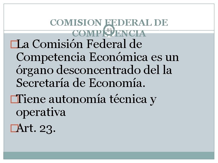 COMISION FEDERAL DE 93 COMPETENCIA �La Comisión Federal de Competencia Económica es un órgano