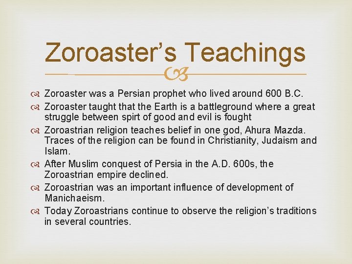Zoroaster’s Teachings Zoroaster was a Persian prophet who lived around 600 B. C. Zoroaster