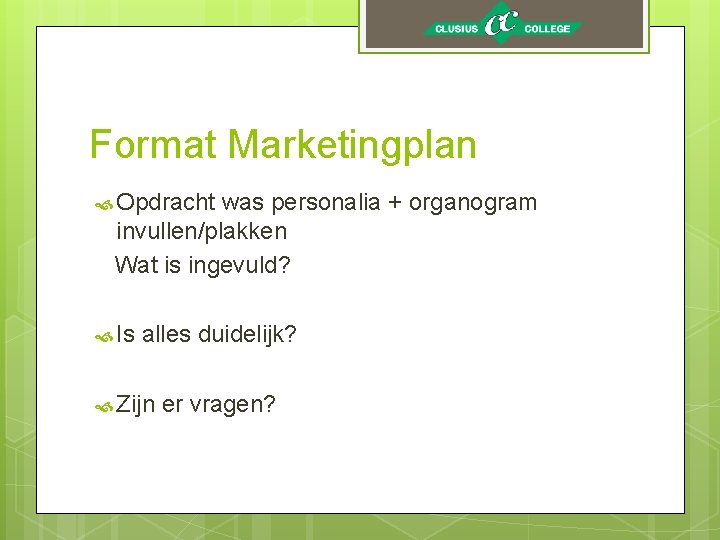 Format Marketingplan Opdracht was personalia + organogram invullen/plakken Wat is ingevuld? Is alles duidelijk?